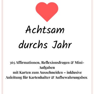 Achtsam durchs Jahr - 365 Affirmationen, Reflexionsfragen & Mini-Aufgaben (inkl. Karten zum Ausschneiden + Kartenhalter & Aufbewahrungsbox)
